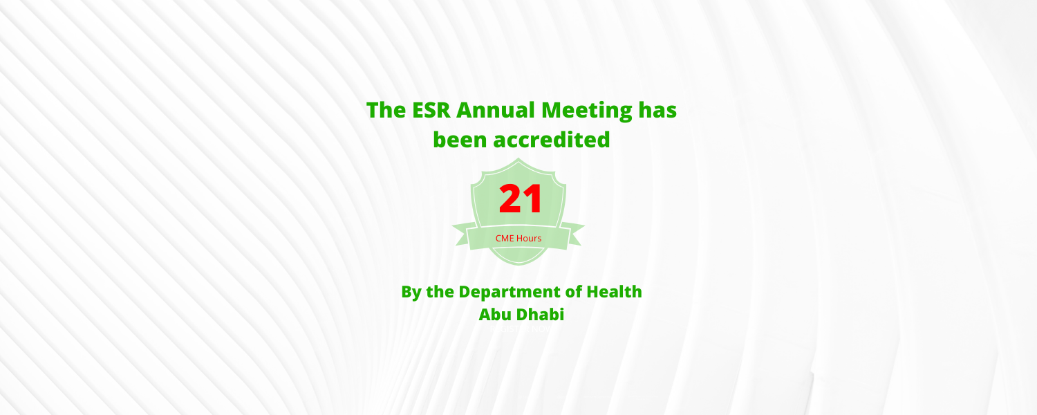 ESR Annual Meeting has been accredited 21 CME hours by the Department of Health Abu Dhabi ESR Annual Meeting has been accredited 21 CME hours by the Department of Health Abu Dhabi